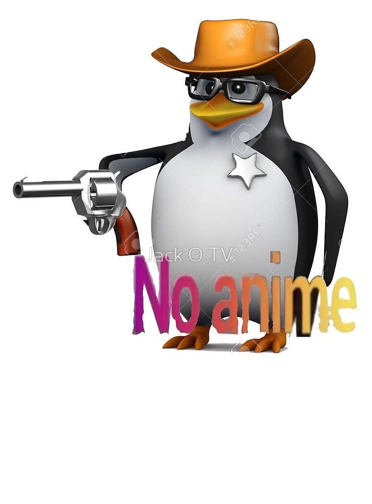 NO anime allowed penguin cowboy